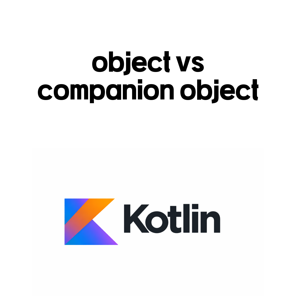 코틀린 object와 companion object 차이: static처럼 쓸 때와 싱글턴처럼 쓸 때 코틀린 object와 companion object 차이: static처럼 쓸 때와 싱글턴처럼 쓸 때